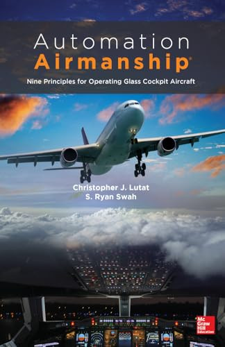 Automation Airmanship: Nine Principles for Operating Glass Cockpit Aircraft by S. Ryan Swah, Christopher Lutat, 9780071815864