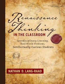 Renaissance Thinking in the Classroom (Interdisciplinary Learning, Real-World Problems, Intellectually Curious Students ) by Nathan D, Lang-Raad, 9781958590256