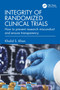Integrity of Randomized Clinical Trials (How to prevent research misconduct and ensure transparency) by Khalid S. Khan, 9781032601229
