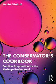 The Conservator's Cookbook (Solution Preparation for the Heritage Professional) by Laura Chaillie, 9781032489780