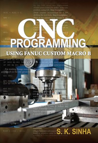 CNC Programming using Fanuc Custom Macro B by S.K Sinha, 9780071713320