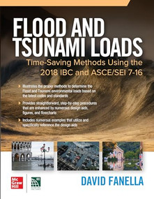 Flood and Tsunami Loads: Time-Saving Methods Using the 2018 IBC and ASCE/SEI 7-16 by David A. Fanella, 9781260461503