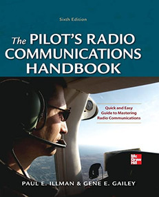 Pilot's Radio Communications Handbook Sixth Edition by Gene Gailey, Paul E. Illman, 9780071790482