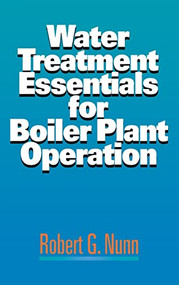 Water Treatment Essentials for Boiler Plant Operation by Robert G. Nunn, 9780070482197