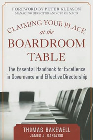 Claiming Your Place at the Boardroom Table: The Essential Handbook for Excellence in Governance and Effective Directorship by James J. Darazsdi, Thomas Bakewell, 9780071833585