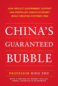 China's Guaranteed Bubble (How implicit government support has propelled China's economy while creating systemic risk) by Ning Zhu, 9781259644580