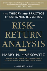 Risk-Return Analysis: The Theory and Practice of Rational Investing (Volume One) by Harry M. Markowitz, Kenneth Blay, 9780071817936