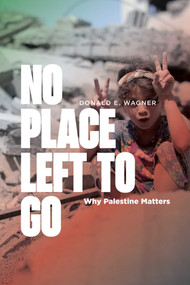 No Place Left to Go (Why Palestine Matters) by Donald E.  Wagner, Munther Isaac, Wendell Griffen, 9781623716226