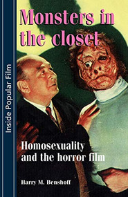 Monsters in the closet (Homosexuality and the Horror Film) by Harry M. Benshoff, 9780719044731