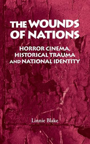 The wounds of nations (Horror cinema, historical trauma and national identity) by Linnie Blake, 9780719075940