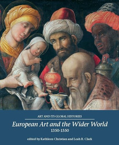 European Art and the Wider World 1350-1550 by Kathleen Christian, Leah Clark, 9781526122902