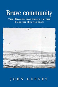 Brave community (The Digger Movement in the English Revolution) by John Gurney, 9780719061035