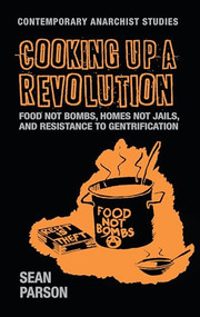 Cooking up a revolution (Food Not Bombs, Homes Not Jails, and resistance to gentrification) by Sean Parson, 9781526148025