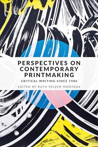 Perspectives on contemporary printmaking (Critical writing since 1986) by Ruth Pelzer-Montada, 9781526125750