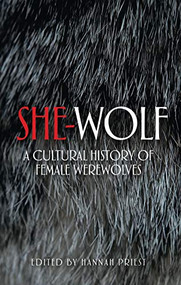 She-wolf (A cultural history of female werewolves) by Hannah Priest, 9781526116895