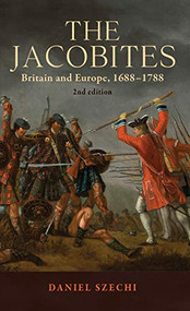 The Jacobites (Britain and Europe, 1688-1788   2nd edition) by Daniel Szechi, 9781526123183
