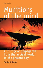Munitions of the mind (A history of propaganda (3rd ed.)) by Philip M. Taylor, 9780719067679