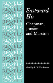 Eastward Ho (Chapman, Jonson and Marston) by R. W. Van Fossen, 9780719030925