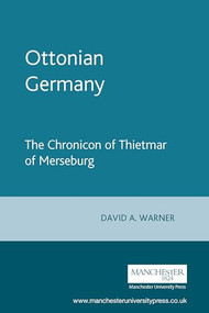 Ottonian Germany (The Chronicon of Thietmar of Merseburg) by David Warner, 9780719049262