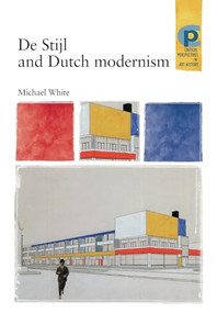 De Stijl and Dutch modernism by Michael White, 9780719061622
