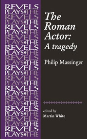 The Roman Actor (By Philip Massinger) by Martin White, Martin White, 9780719087813