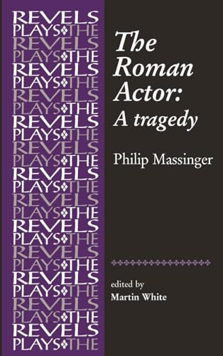 The Roman Actor (By Philip Massinger) by Martin White, Martin White, 9780719087813