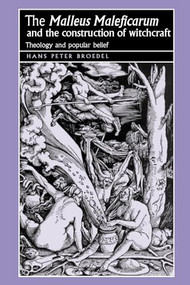 The ‘Malleus Maleficarum‘ and the construction of witchcraft (Theology and popular belief) by Hans Broedel, 9780719064418