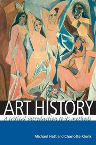 Art history (A critical introduction to its methods) by Michael Hatt, Charlotte Klonk, 9780719069598