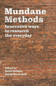 Mundane Methods (Innovative ways to research the everyday (Volume I)) by Helen Holmes, Sarah Marie Hall, 9781526139719