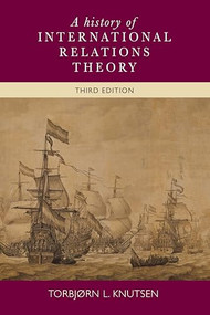 A history of International Relations theory (Third edition) by Torbjorn Knutsen, 9780719095818
