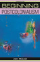Beginning postcolonialism (Second edition) by John McLeod, 9780719078583