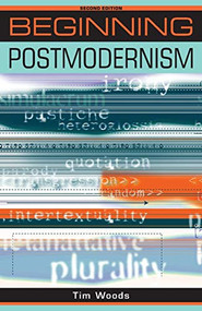 Beginning postmodernism (Second edition) by Tim Woods, 9780719079962