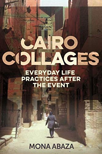Cairo collages (Everyday life practices after the event) by Mona Abaza, 9781526178947