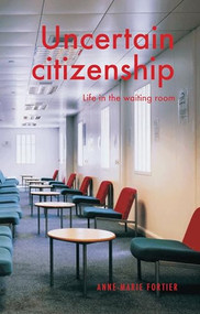 Uncertain citizenship (Life in the waiting room) by Anne-Marie Fortier, 9781526163707