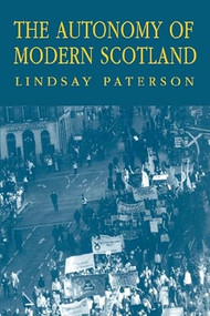 The Autonomy of Modern Scotland by Lindsay Paterson, 9780748605255