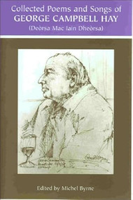 George Campbell Hay (Deòrsa Mac Iain Dheòrsa) - Collected Poems and Songs by George Campbell Hay, Michel Byrne, The W. L. Lorimer Memorial Trust, 9780748616213