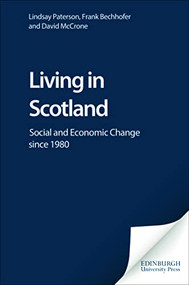 Living in Scotland (Social and Economic Change since 1980) by Lindsay Paterson, Frank Bechhofer, David McCrone, 9780748617852