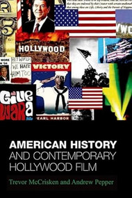 American History and Contemporary Hollywood Film by Trevor McCrisken, Andrew Pepper, 9780748614905
