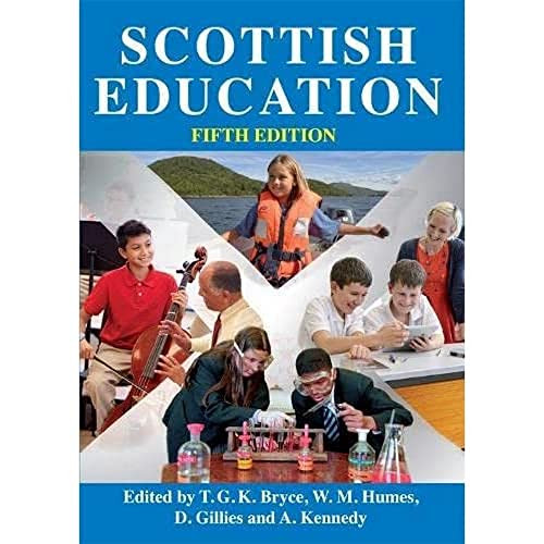 Scottish Education (Fifth Edition) by T. G. K. Bryce, W. M. Humes, D. Gillies, A. Kennedy, 9781474437844
