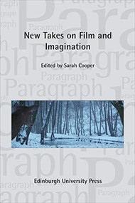 New Takes on Film and Imagination (Paragraph, Volume 43, Issue 3) by Sarah Cooper, 9781474477604