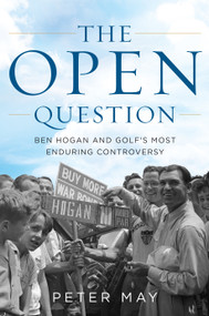 The Open Question (Ben Hogan and Golf's Most Enduring Controversy) - 9781538199091 by Peter May, 9781538199091