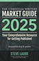 Christian Writers Market Guide - 2025 Edition by Steve Laube, 9781621842484