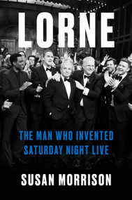 Lorne (The Man Who Invented Saturday Night Live) by Susan Morrison, 9780812988871