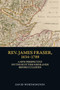 Rev. James Fraser, 1634-1709 (A New Perspective on the Scottish Highlands Before Culloden) by David Worthington, 9781399501286