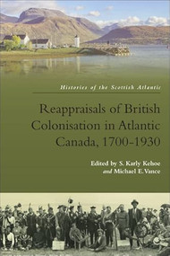 Reappraisals of British Colonisation in Atlantic Canada, 1700-1930 - 9781474459044 by Karly Kehoe, Michael Vance, 9781474459044
