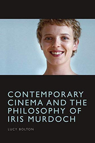 Contemporary Cinema and the Philosophy of Iris Murdoch - 9781474481359 by Lucy Bolton, 9781474481359