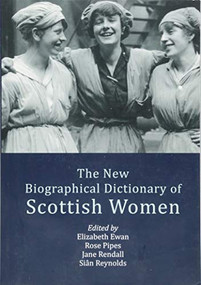 The New Biographical Dictionary of Scottish Women by Elizabeth Ewan, Rose Pipes, Jane Rendall, Siân Reynolds, 9781474436281
