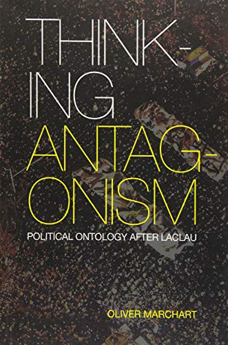 Thinking Antagonism (Political Ontology after Laclau) by Oliver Marchart, 9781474413312