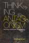 Thinking Antagonism (Political Ontology after Laclau) by Oliver Marchart, 9781474413312