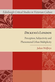 Dickens's London (Perception, Subjectivity and Phenomenal Urban Multiplicity) by Julian Wolfreys, 9781474402385